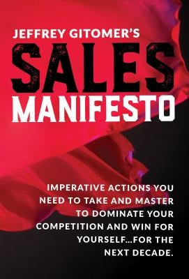 Jeffrey Gitomer's Sales Manifesto: Imperative Actions You Need to Take and Master to Dominate Your Competition and Win for Yourself...For the Next Decade - Hardcover | Diverse Reads