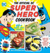 The Official DC Super Hero Cookbook: 60+ Simple, Tasty Recipes for Growing Super Heroes - Hardcover | Diverse Reads