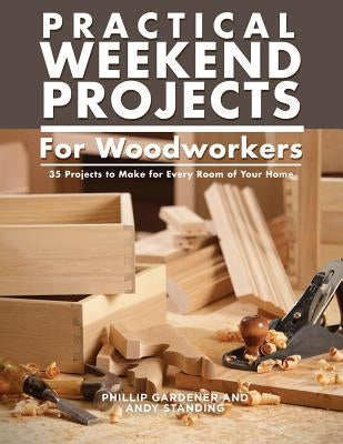 Practical Weekend Projects for Woodworkers: 35 Projects to Make for Every Room of Your Home - Paperback | Diverse Reads