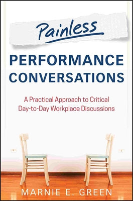 Painless Performance Conversations: A Practical Approach to Critical Day-to-Day Workplace Discussions - Paperback | Diverse Reads