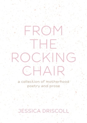 From the Rocking Chair: A collection of motherhood poetry and prose - Paperback | Diverse Reads