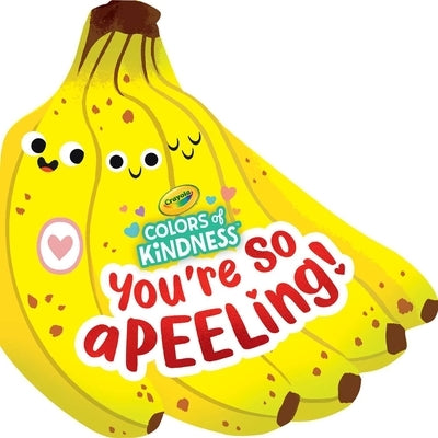 Crayola: You're So A-Peel-Ing (a Crayola Colors of Kindness Banana Shaped Novelty Board Book for Toddlers) - Board Book | Diverse Reads