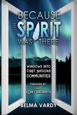 Because the Spirit was There: Windows into First Nations Communities - Paperback | Diverse Reads