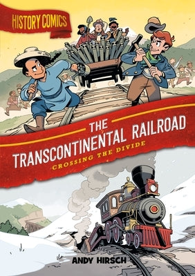History Comics: The Transcontinental Railroad: Crossing the Divide - Hardcover | Diverse Reads