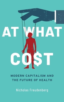 At What Cost: Modern Capitalism and the Future of Health - Hardcover | Diverse Reads