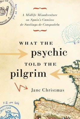 What the Psychic Told the Pilgrim: A Midlife Misadventure on Spain's Camino de Santiago - Paperback | Diverse Reads
