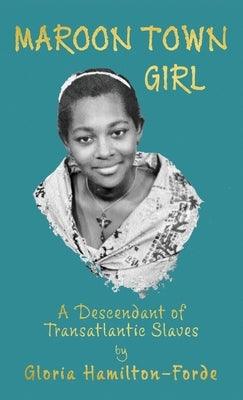 Maroon Town Girl: A Descendant of Transatlantic Slaves - Hardcover | Diverse Reads