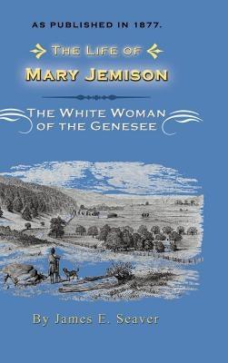The Life of Mary Jemison: Deh-He-Wa-MIS the White Woman of the Genesee - Hardcover | Diverse Reads