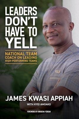 Leaders Don't Have to Yell: National Team Coach on Leading High-Performing Teams - Paperback | Diverse Reads