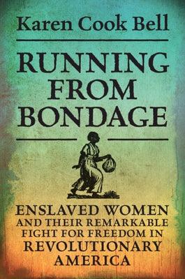 Running from Bondage: Enslaved Women and Their Remarkable Fight for Freedom in Revolutionary America - Paperback | Diverse Reads
