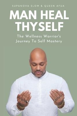 Man Heal Thyself: The Wellness Warrior's Journey To Self Mastery - Paperback |  Diverse Reads