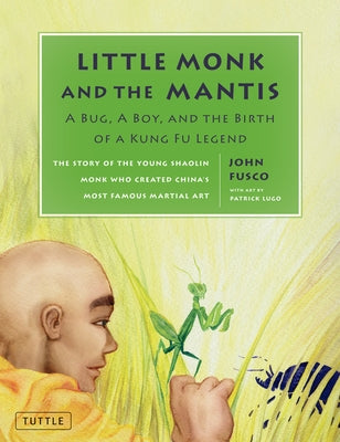 Little Monk and the Mantis: A Bug, A Boy, and the Birth of a Kung Fu Legend - Hardcover | Diverse Reads