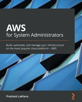 AWS for System Administrators: Build, automate, and manage your infrastructure on the most popular cloud platform - AWS - Paperback | Diverse Reads