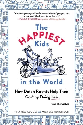 The Happiest Kids in the World: How Dutch Parents Help Their Kids (and Themselves) by Doing Less - Paperback | Diverse Reads