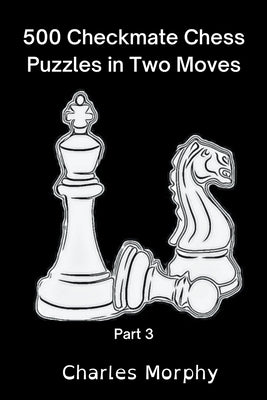 500 Checkmate Chess Puzzles in Two Moves, Part 3 - Paperback | Diverse Reads