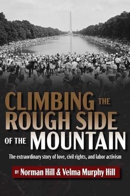 Climbing the Rough Side of the Mountain: The Extraordinary Story of Love, Civil Rights, and Labor Activism - Hardcover | Diverse Reads