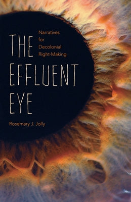 The Effluent Eye: Narratives for Decolonial Right-Making - Paperback | Diverse Reads