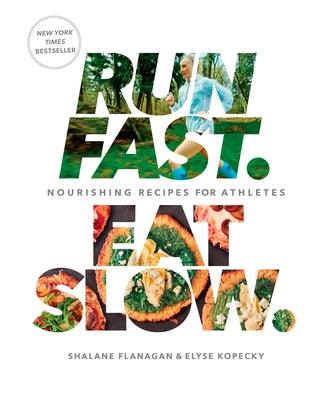 Run Fast. Eat Slow.: Nourishing Recipes for Athletes: A Cookbook - Hardcover | Diverse Reads
