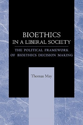 Bioethics in a Liberal Society: The Political Framework of Bioethics Decision Making - Paperback | Diverse Reads
