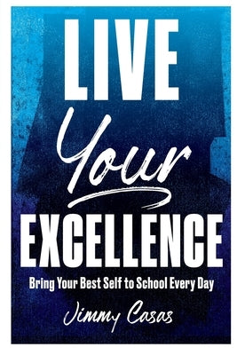 Live Your Excellence: Bring Your Best Self to School Every Day - Paperback | Diverse Reads
