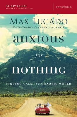 Anxious for Nothing Bible Study Guide: Finding Calm in a Chaotic World - Paperback | Diverse Reads