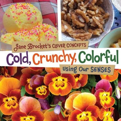 Cold, Crunchy, Colorful: Using Our Senses - Hardcover | Diverse Reads