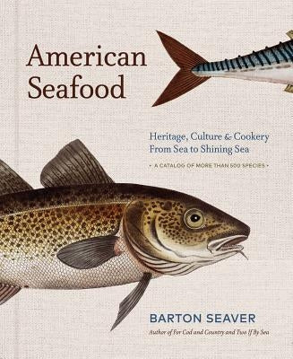 American Seafood: Heritage, Culture & Cookery From Sea to Shining Sea - Hardcover | Diverse Reads