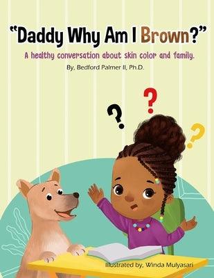 "Daddy Why Am I Brown?": A healthy conversation about skin color and family. - Paperback | Diverse Reads