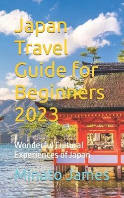 Japan Travel Guide for Beginners 2023: Wonderful Cultural Experiences of Japan - Paperback | Diverse Reads