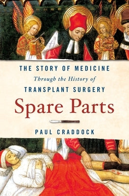 Spare Parts: The Story of Medicine Through the History of Transplant Surgery - Hardcover | Diverse Reads