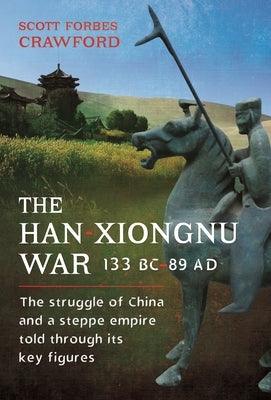 The Han-Xiongnu War, 133 Bc-89 Ad: The Struggle of China and a Steppe Empire Told Through Its Key Figures - Hardcover | Diverse Reads