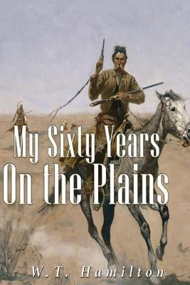My Sixty Years on the Plains - Paperback | Diverse Reads