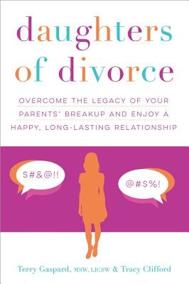 Daughters of Divorce: Overcome the Legacy of Your Parents' Breakup and Enjoy a Happy, Long-Lasting Relationship - Paperback | Diverse Reads