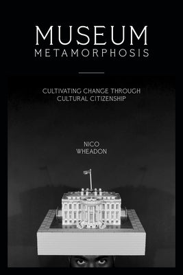 Museum Metamorphosis: Cultivating Change Through Cultural Citizenship - Paperback | Diverse Reads