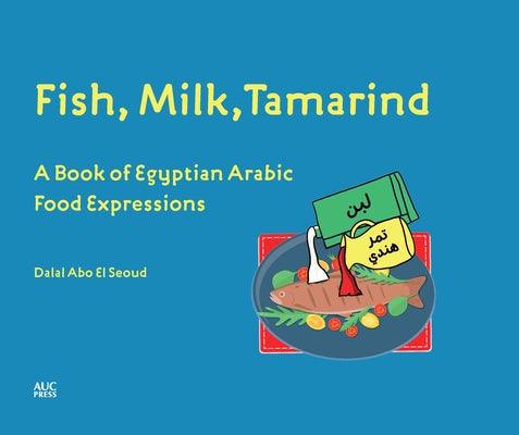 Fish, Milk, Tamarind: A Book of Egyptian Arabic Food Expressions - Hardcover