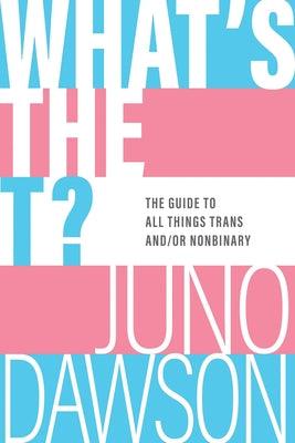 What's the T?: The Guide to All Things Trans And/Or Nonbinary - Paperback | Diverse Reads