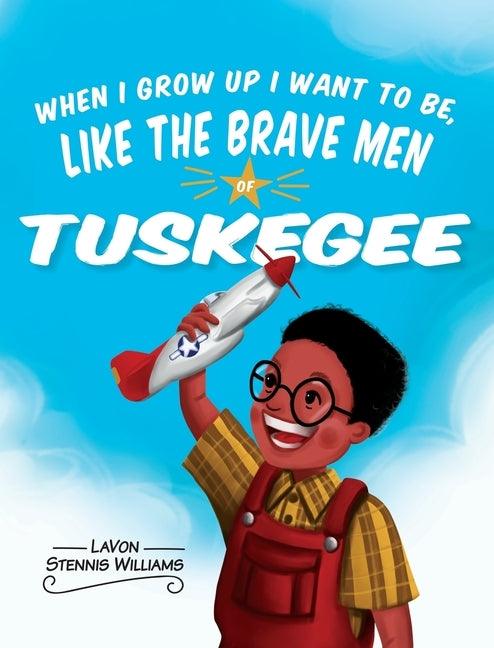 When I Grow Up I Want to Be, Like the Brave Men of Tuskegee - Hardcover | Diverse Reads