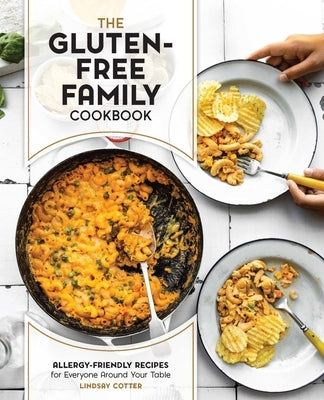 The Gluten-Free Family Cookbook: Allergy-Friendly Recipes for Everyone Around Your Table - Paperback | Diverse Reads
