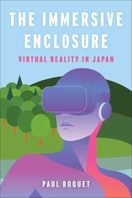 The Immersive Enclosure: Virtual Reality in Japan - Paperback | Diverse Reads