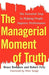 The Managerial Moment of Truth: The Essential Step in Helping People Improve Performance - Paperback | Diverse Reads