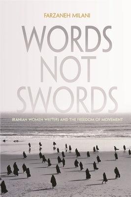 Words, Not Swords: Iranian Women Writers and the Freedom of Movement - Hardcover
