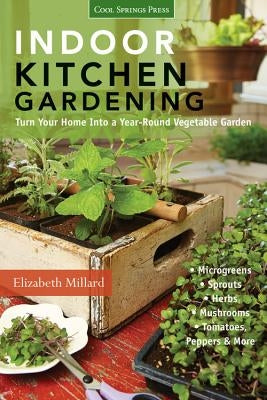Indoor Kitchen Gardening: Turn Your Home Into a Year-round Vegetable Garden - Microgreens - Sprouts - Herbs - Mushrooms - Tomatoes, Peppers & More - Paperback | Diverse Reads