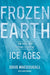 Frozen Earth: The Once and Future Story of Ice Ages - Paperback | Diverse Reads