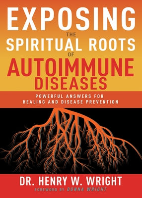 Exposing the Spiritual Roots of Autoimmune Diseases: Powerful Answers for Healing and Disease Prevention - Paperback | Diverse Reads