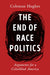 The End of Race Politics: Arguments for a Colorblind America - Hardcover | Diverse Reads