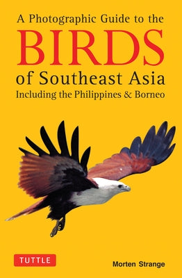 A Photographic Guide to the Birds of Southeast Asia: Including the Philippines and Borneo - Paperback | Diverse Reads