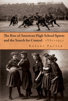 The Rise of American High School Sports and the Search for Control: 1880-1930 - Hardcover | Diverse Reads