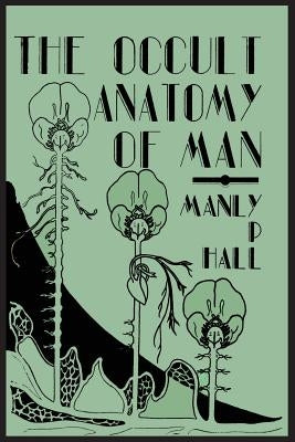 The Occult Anatomy of Man; To Which Is Added a Treatise on Occult Masonry - Paperback | Diverse Reads