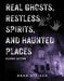 Real Ghosts, Restless Spirits, and Haunted Places - Paperback | Diverse Reads