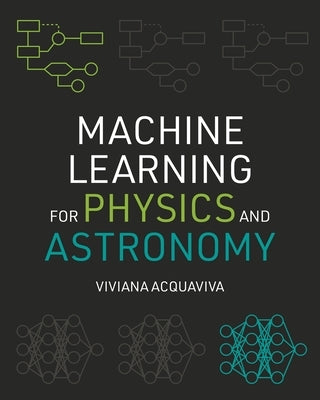 Machine Learning for Physics and Astronomy - Paperback | Diverse Reads